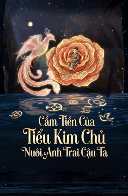 Cầm Tiền Của Tiểu Kim Chủ Nuôi Anh Trai Cậu Ta